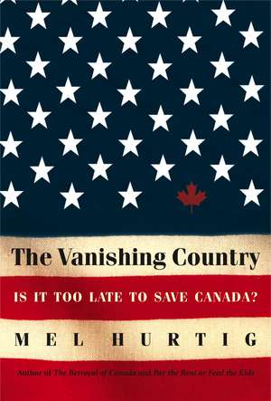 The Vanishing Country: Is It Too Late to Save Canada? de Mel Hurtig