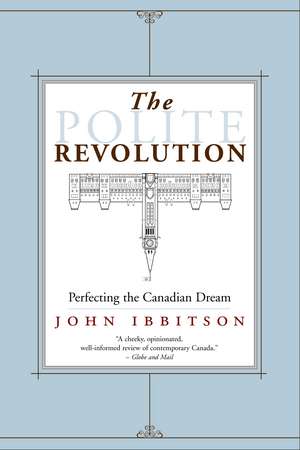 The Polite Revolution: Perfecting the Canadian Dream de John Ibbitson