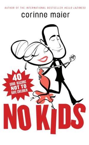 No Kids: 40 Good Reasons Not to Have Children de Corinne Maier