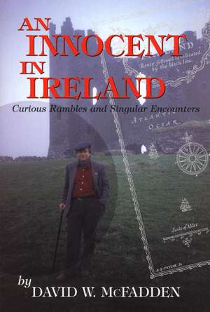 An Innocent in Ireland: Curious Rambles and Singular Encounters de David McFadden