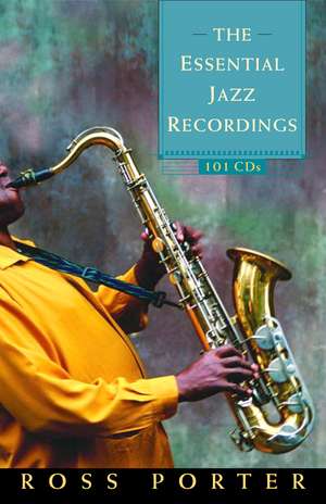 The Essential Jazz Recordings: 101 CDs de Ross Porter