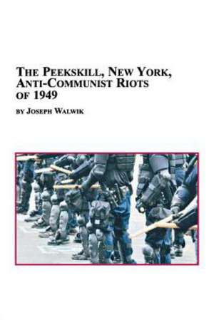 The Peekskill, New York, Anti-Communist Riots of 1949 de Joseph Walwik