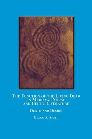 The Function of the Living Dead in Medieval Norse and Celtic Literature de Gregg A. Smith