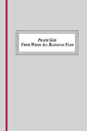 Praise God from Whom All Blessings Flow (1693,1695, 1709) de Samuel Rogal