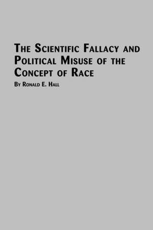 The Scientific Fallacy and Political Misuse of the Concept of Race de Ronald E. Hall