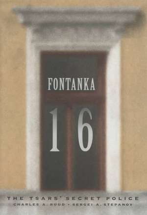 Fontanka 16: The Tsars' Secret Police de Charles A. Ruud