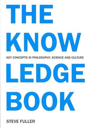 The Knowledge Book: Key Concepts in Philosophy, Science, and Culture de Steve Fuller