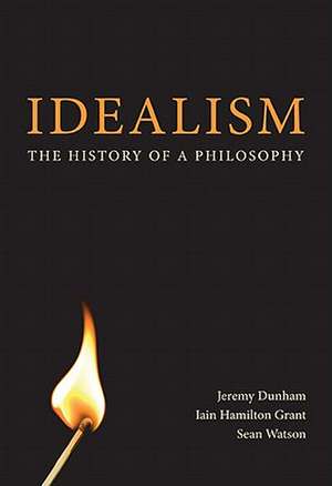 Idealism: The History of a Philosophy de Jeremy Dunham