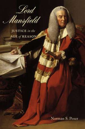 Lord Mansfield: Justice in the Age of Reason de Norman S. Poser