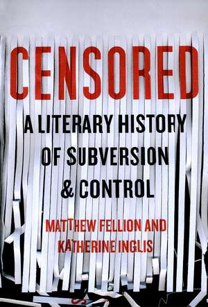 Censored: A Literary History of Subversion and Control de Matthew Fellion