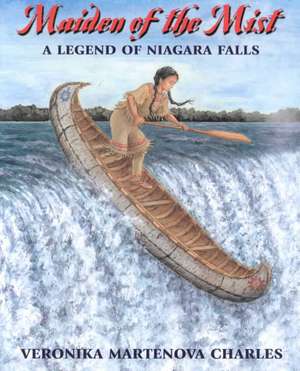 Maiden of the Mist: A Legend of Niagara Falls de Veronika Martenova Charles