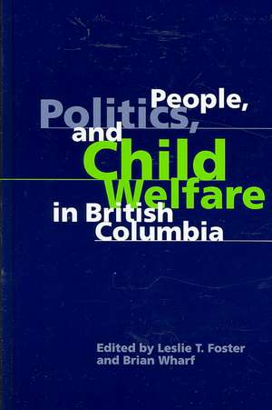 People, Politics, and Child Welfare in British Columbia de Leslie T. Foster