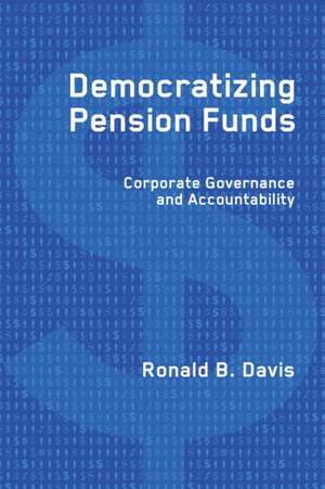 Democratizing Pension Funds: Corporate Governance and Accountability de Ronald B. Davis