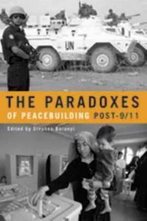 The Paradoxes of Peacebuilding Post-9/11 de Stephen Baranyi