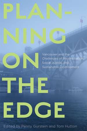 Planning on the Edge: Vancouver and the Challenges of Reconciliation, Social Justice, and Sustainable Development de Penny Gurstein