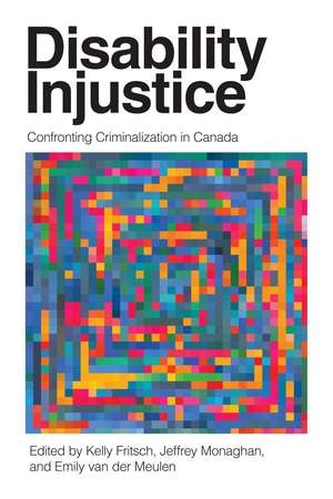 Disability Injustice: Confronting Criminalization in Canada de Kelly Fritsch