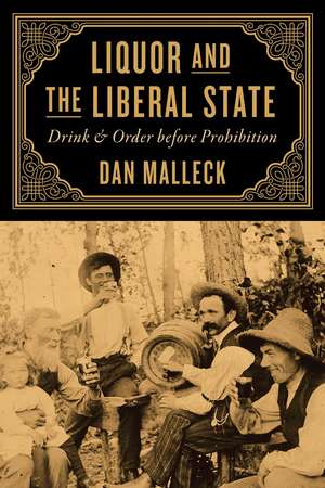 Liquor and the Liberal State: Drink and Order before Prohibition de Dan Malleck