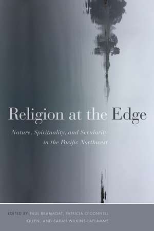 Religion at the Edge: Nature, Spirituality, and Secularity in the Pacific Northwest de Paul Bramadat