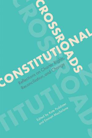 Constitutional Crossroads: Reflections on Charter Rights, Reconciliation, and Change de Kate Puddister