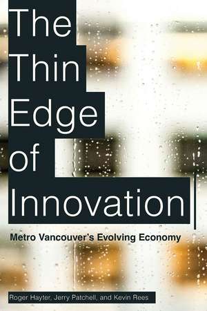 The Thin Edge of Innovation: Metro Vancouver’s Evolving Economy de Roger Hayter