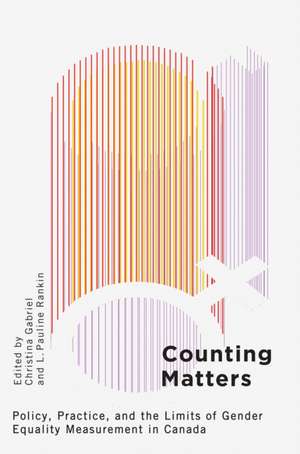 Counting Matters: Policy, Practice, and the Limits of Gender Equality Measurement in Canada de Christina Gabriel
