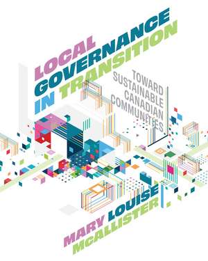 Local Governance in Transition: Toward Sustainable Canadian Communities de Mary Louise McAllister