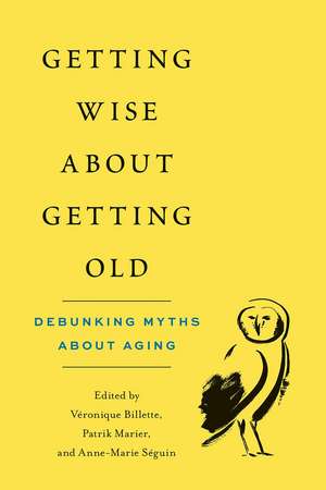 Getting Wise about Getting Old: Debunking Myths about Aging de Véronique Billette