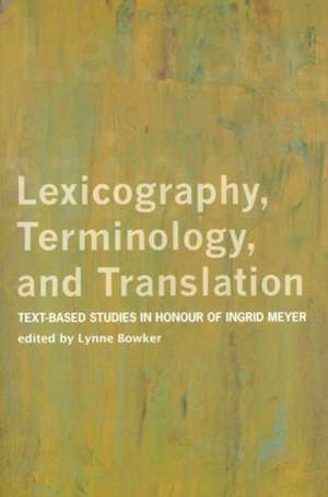 Lexicography, Terminology, and Translation: Text-Based Studies in Honour of Ingrid Meyer de Lynne Bowker