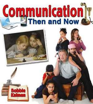 Communication Then and Now de Bobbie Kalman