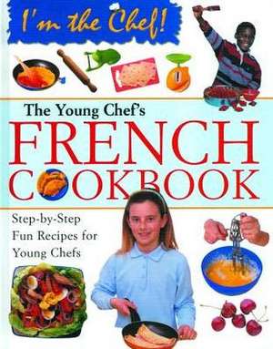 The Young Chef's French Cookbook de Rosalba Gioffre