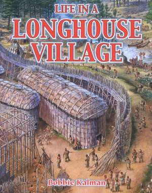 Life in a Longhouse Village de Bobbie Kalman