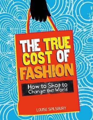 The True Cost of Fashion de Louise Spilsbury