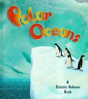 Polar Oceans de Bobbie Kalman