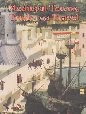 Medieval Towns, Trade, and Travel de Lynne Elliott