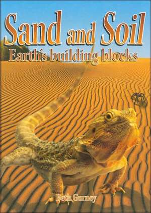 Sand and Soil: Earth's Building Blocks de Beth Gurney