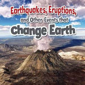 Earthquakes, Eruptions, and Other Events That Change Earth de Paula Smith