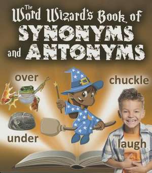 The Word Wizard's Book of Synonyms and Antonyms de Robin Johnson