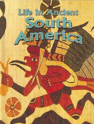 Life in Ancient South America de Hazel Richardson