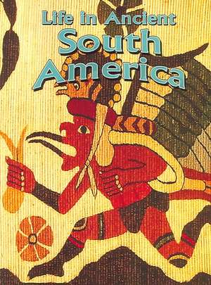 Life in Ancient South America de Hazel Richardson