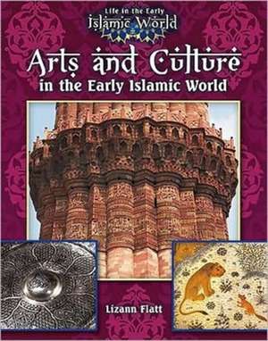 Arts and Culture in the Early Islamic World de Lizann Flatt