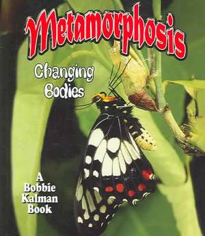 Metamorphosis: Changing Bodies de Bobbie Kalman