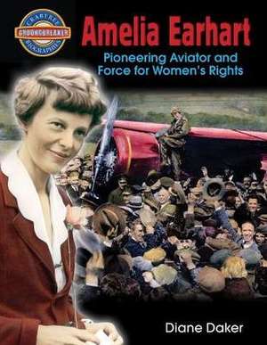 Amelia Earhart: Pioneering Aviator and Force for Women's Rights de Diane Dakers