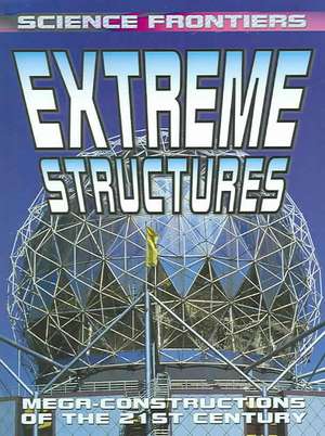 Extreme Structures: Mega-Constructions of the 21st Century de David Jefferis