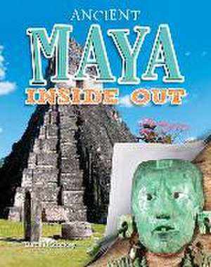 Ancient Maya Inside Out de Rachel Stuckey