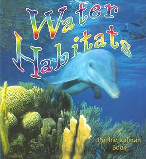 Water Habitats de Molly Aloian