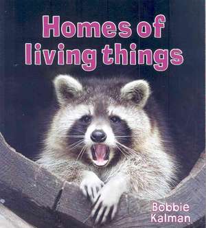 Homes of Living Things de Bobbie Kalman