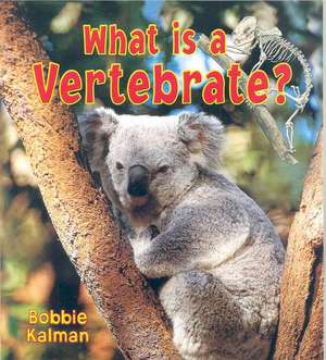 What Is a Vertebrate? de Bobbie Kalman