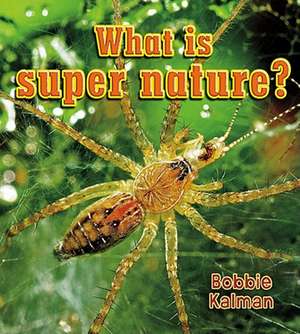 What Is Super Nature? de Bobbie Kalman