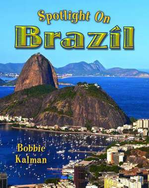 Spotlight on Brazil de Bobbie Kalman