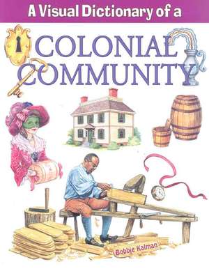 A Visual Dictionary of a Colonial Community de Bobbie Kalman